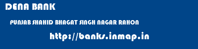 DENA BANK  PUNJAB SHAHID BHAGAT SINGH NAGAR RAHON   banks information 